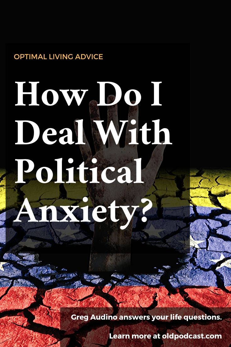 How Do I Deal With Political Anxiety? - Optimal Living Daily